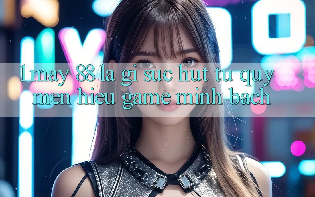 1. May-88 Là Gì? Sức Hút Từ Quý mến Hiệu Game Minh bạch