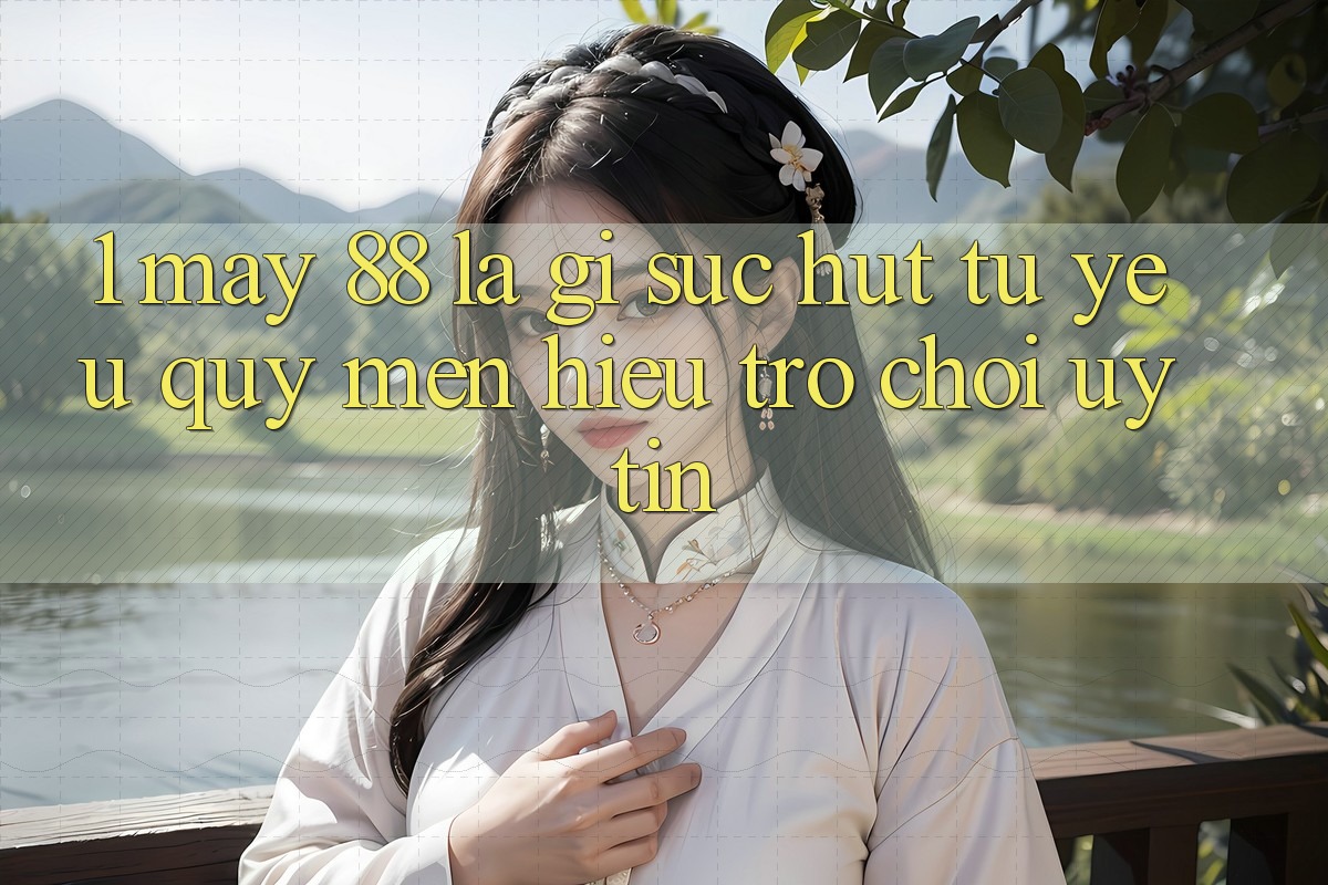 1. May-88 Là Gì? Sức Hút Từ Yêu quý mến Hiệu Trò chơi Uy Tín