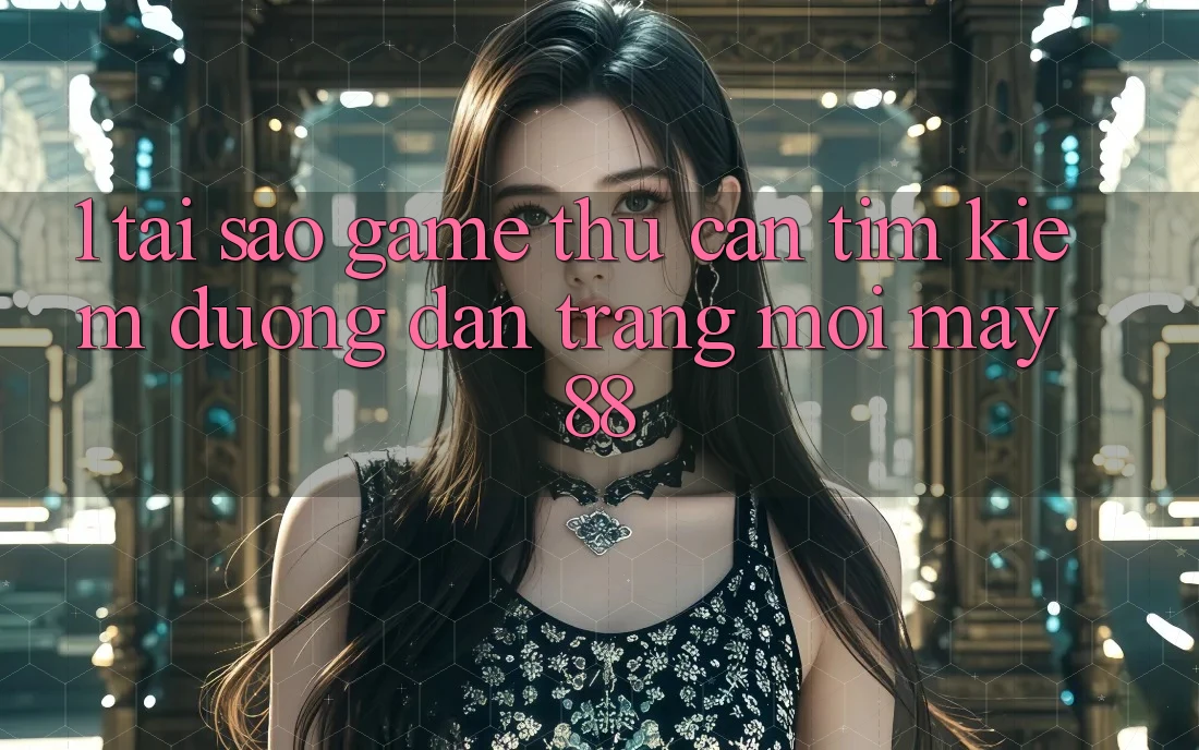 1. Tại Sao Game Thủ Cần Tìm kiếm “Đường dẫn Trang Mới May-88”?