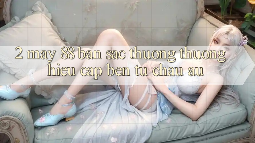 2. May-88 - Bản Sắc Thương thương Hiệu Cập bến Từ Châu Âu