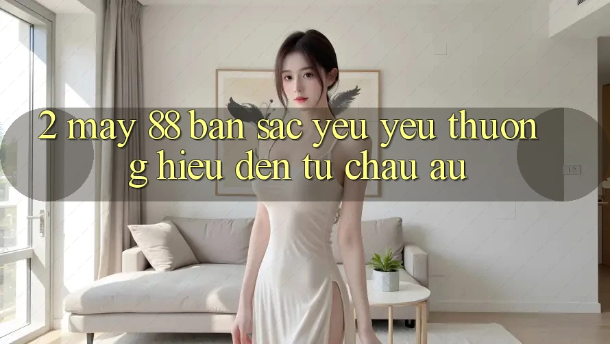 2. May-88 - Bản Sắc Yêu yêu thương Hiệu Đến Từ Châu Âu