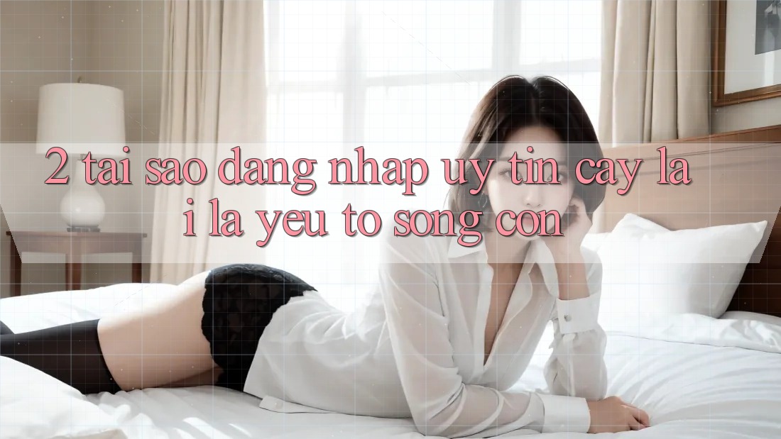 2. Tại Sao “Đăng nhập Uy tín cậy” Lại Là Yếu Tố Sống Còn?