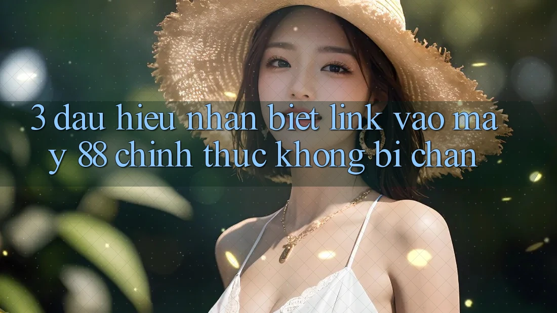 3. Dấu Hiệu Nhận Biết Link Vào May-88 Chính Thức, Không Bị Chặn