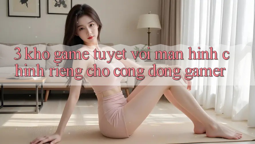 3. Kho Game Tuyệt vời Màn hình chính Riêng Cho Cộng Đồng Gamer