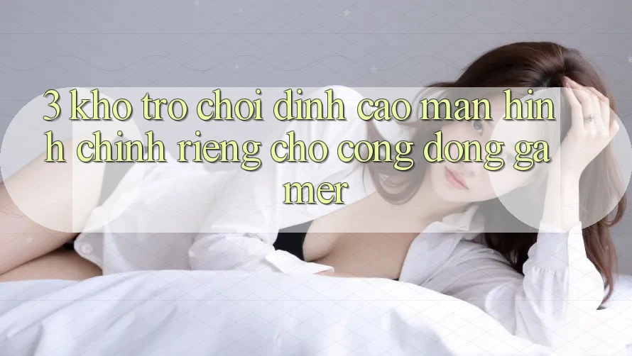 3. Kho Trò chơi Đỉnh Cao Màn hình chính Riêng Cho Cộng Đồng Gamer
