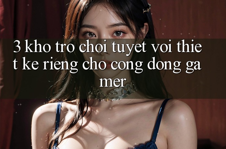 3. Kho Trò chơi Tuyệt vời Thiết Kế Riêng Cho Cộng Đồng Gamer 3. Kho Trò chơi Tuyệt vời Thiết Kế Riêng Cho Cộng Đồng Gamer