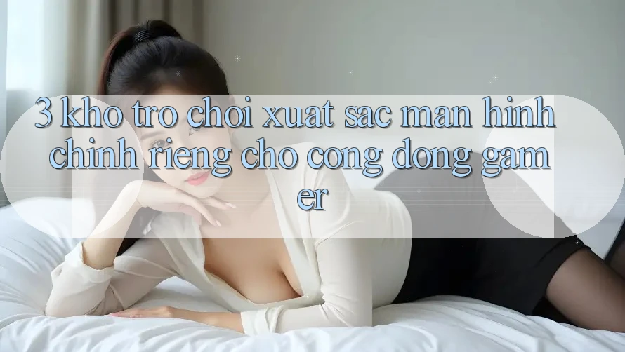 3. Kho Trò chơi Xuất sắc Màn hình chính Riêng Cho Cộng Đồng Gamer