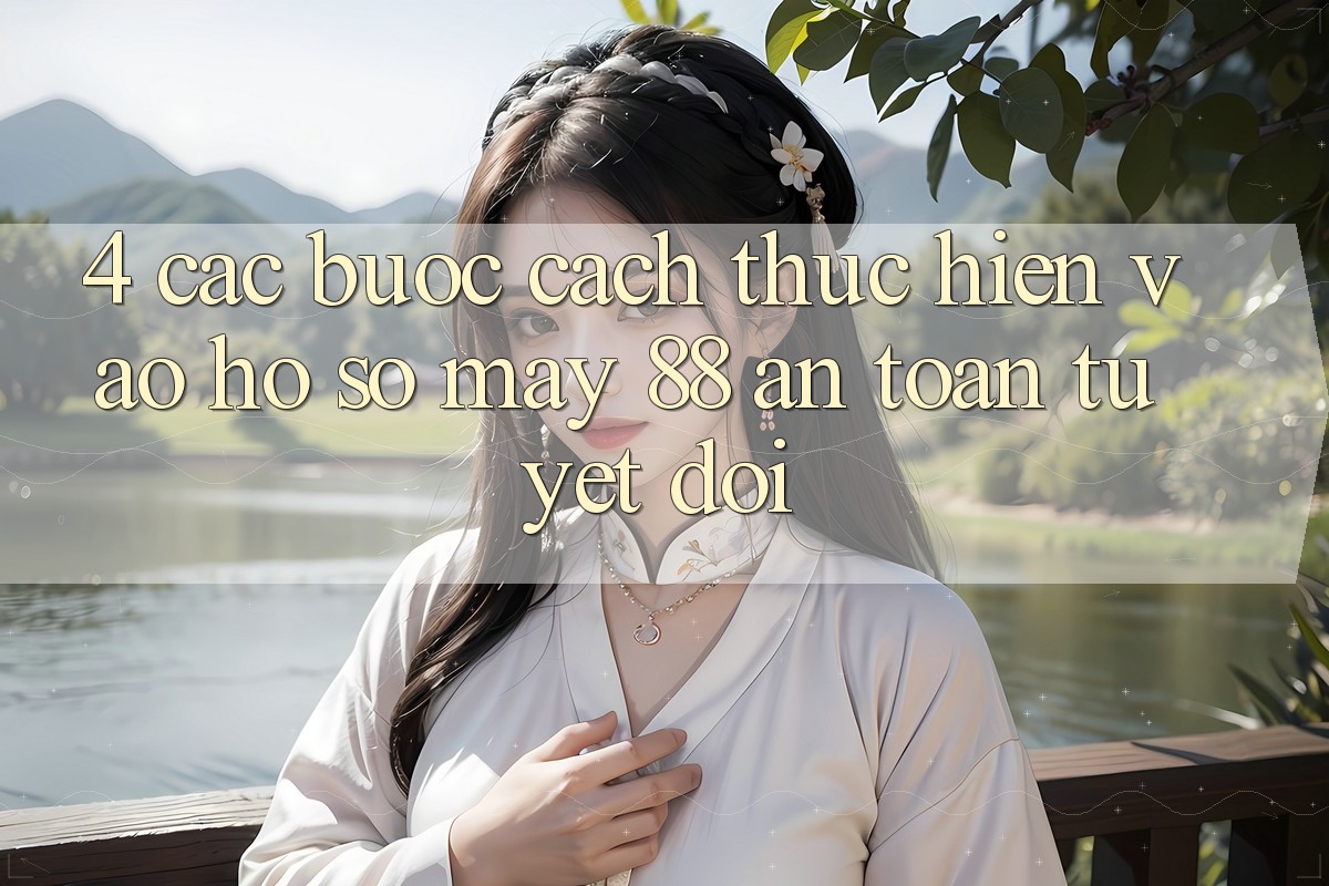 4. Các bước Cách thực hiện Vào hồ sơ May-88 An Toàn Tuyệt Đối