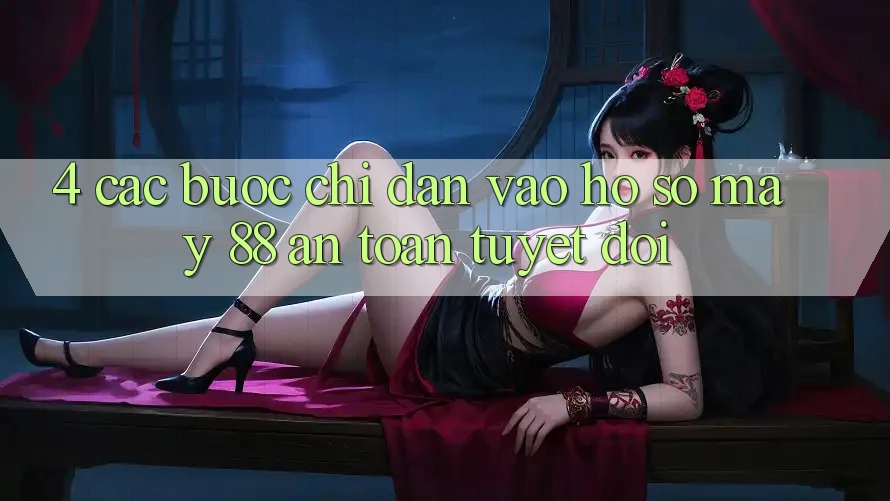4. Các bước Chỉ dẫn Vào hồ sơ May-88 An Toàn Tuyệt Đối