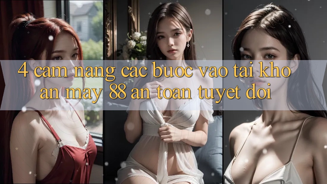 4. Cẩm nang Các Bước Vào tài khoản May-88 An Toàn Tuyệt Đối