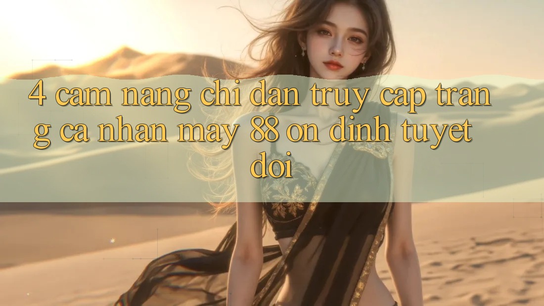 4. Cẩm nang Chỉ dẫn Truy cập trang cá nhân May-88 Ổn định Tuyệt Đối