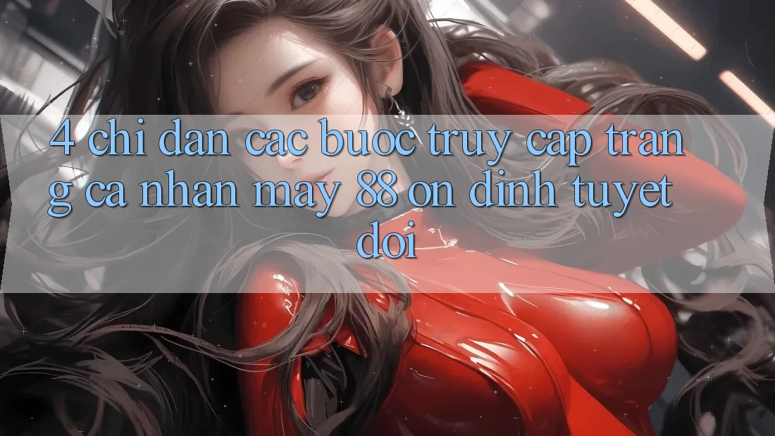 4. Chỉ dẫn Các Bước Truy cập trang cá nhân May-88 Ổn định Tuyệt Đối