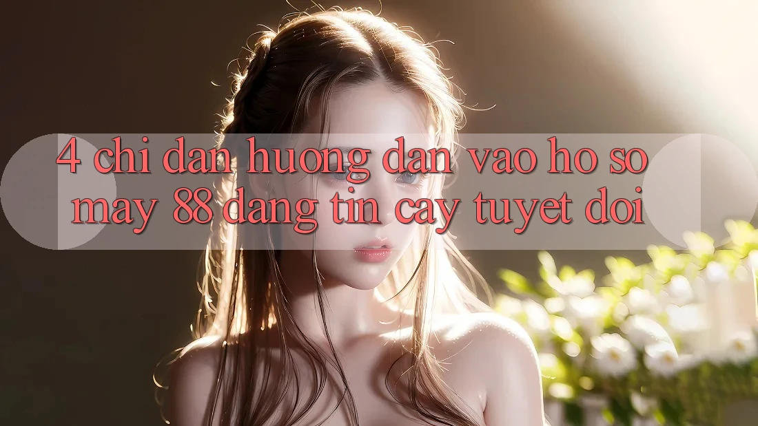 4. Chỉ dẫn Hướng dẫn Vào hồ sơ May-88 Đáng tin cậy Tuyệt Đối