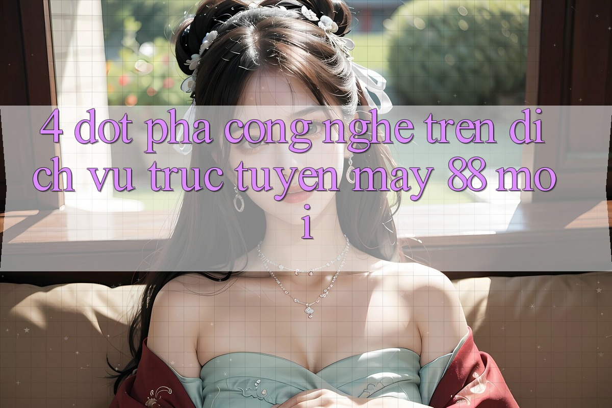 4. Đột Phá Công Nghệ Trên Dịch vụ trực tuyến May-88 Mới