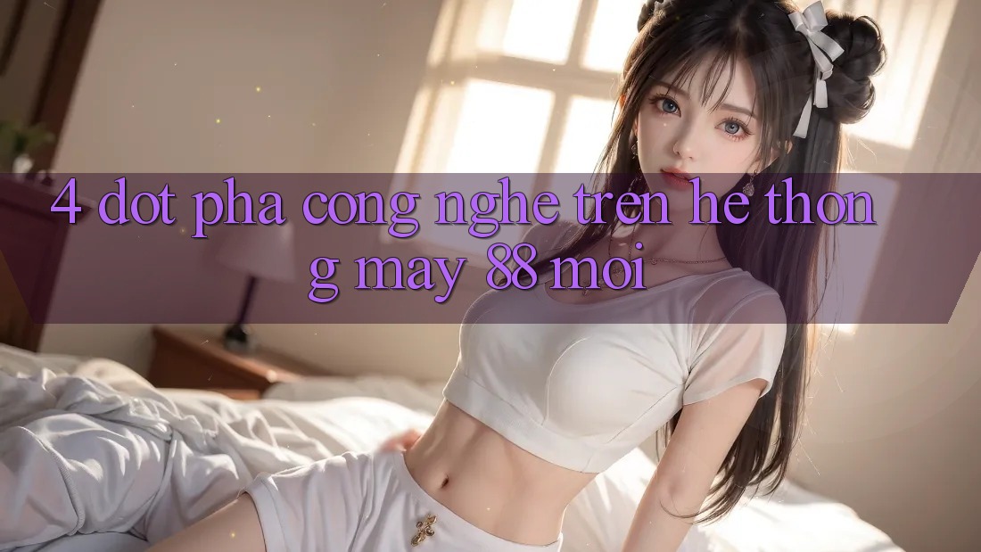 4. Đột Phá Công Nghệ Trên Hệ thống May-88 Mới
