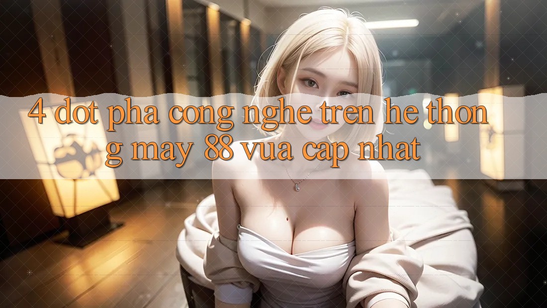 4. Đột Phá Công Nghệ Trên Hệ thống May-88 Vừa cập nhật