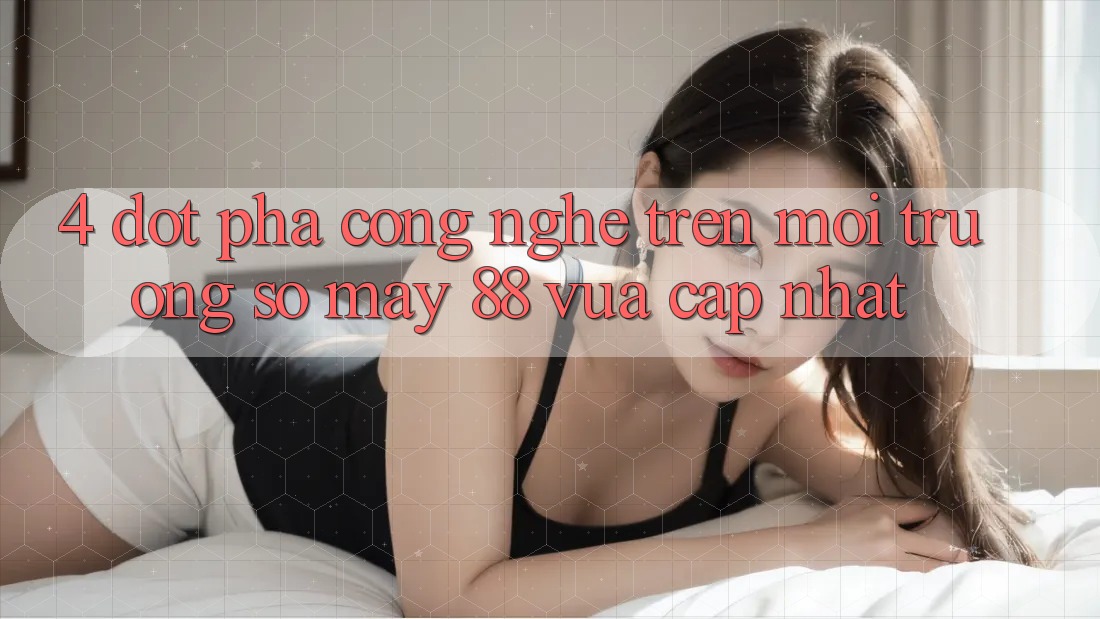 4. Đột Phá Công Nghệ Trên Môi trường số May-88 Vừa cập nhật