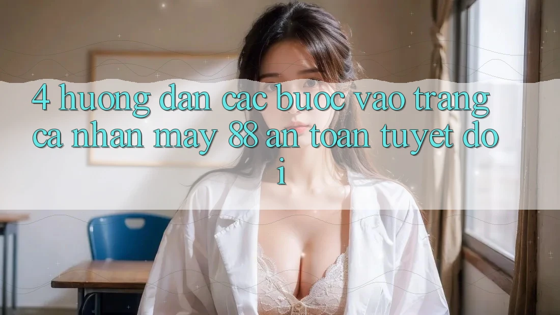 4. Hướng Dẫn Các Bước Vào trang cá nhân May-88 An Toàn Tuyệt Đối