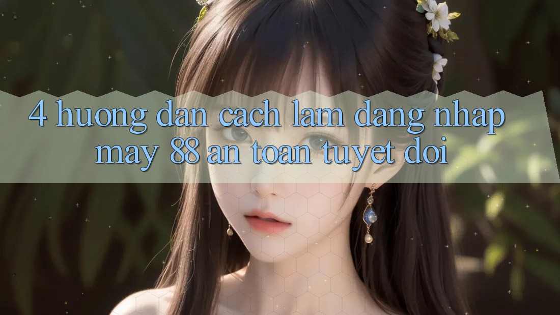 4. Hướng Dẫn Cách làm Đăng Nhập May-88 An Toàn Tuyệt Đối