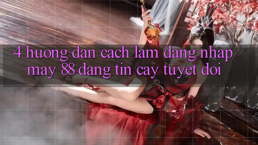 4. Hướng Dẫn Cách làm Đăng Nhập May-88 Đáng tin cậy Tuyệt Đối