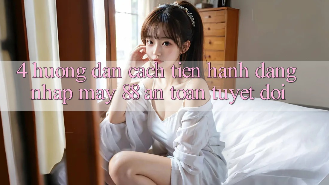 4. Hướng Dẫn Cách tiến hành Đăng Nhập May-88 An Toàn Tuyệt Đối