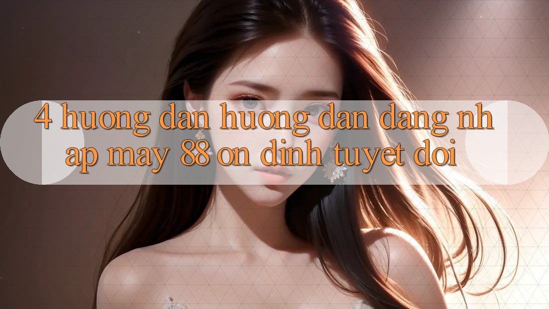 4. Hướng dẫn Hướng dẫn Đăng Nhập May-88 Ổn định Tuyệt Đối
