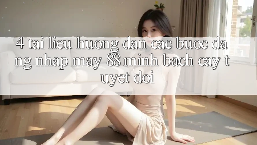4. Tài liệu hướng dẫn Các Bước Đăng Nhập May-88 Minh bạch cậy Tuyệt Đối