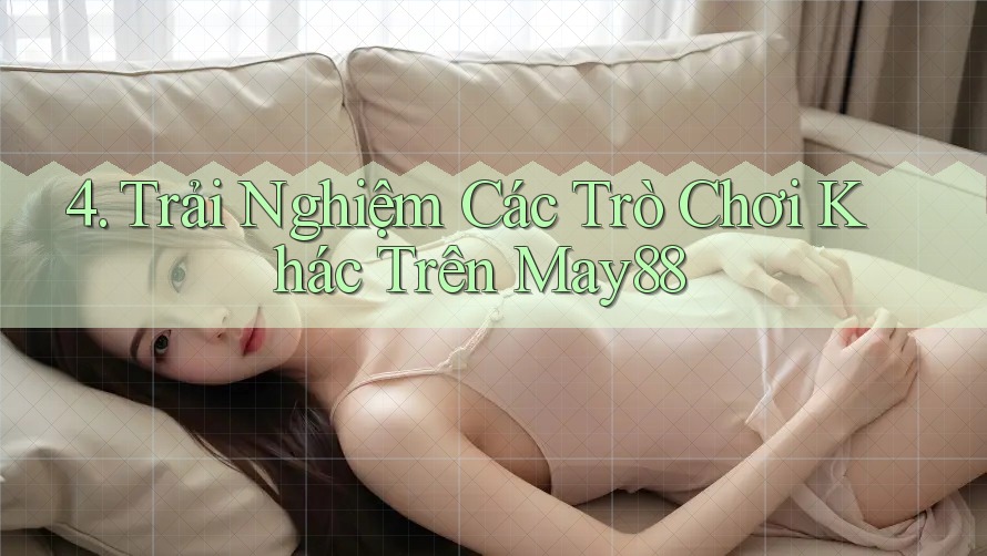 4. Trải Nghiệm Các Trò Chơi Khác Trên May88