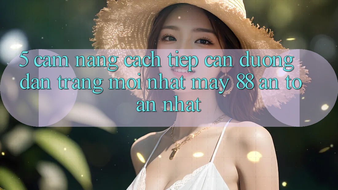 5. Cẩm nang Cách Tiếp Cận Đường dẫn Trang Mới nhất May-88 An Toàn Nhất