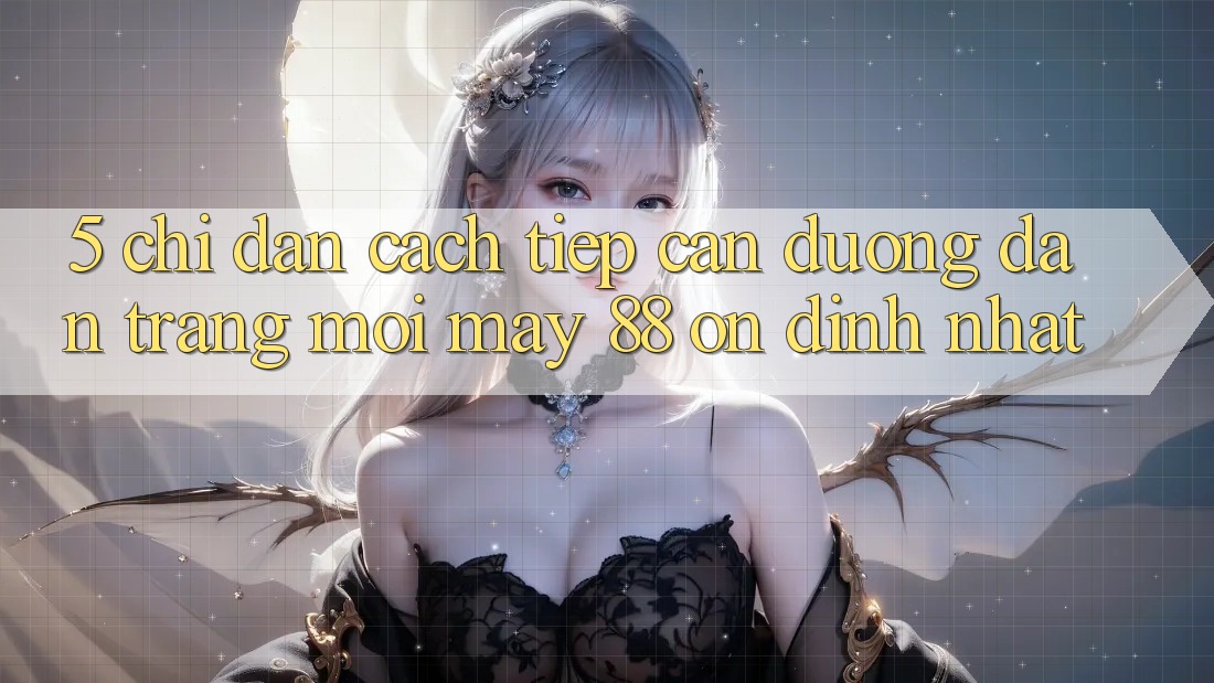 5. Chỉ dẫn Cách Tiếp Cận Đường dẫn Trang Mới May-88 Ổn định Nhất