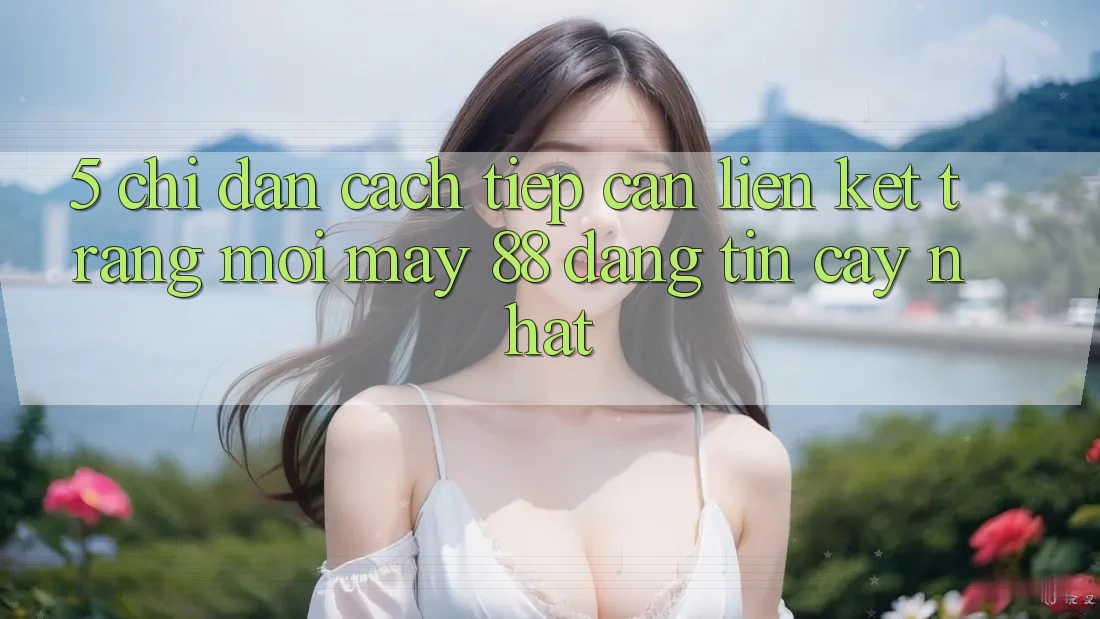 5. Chỉ dẫn Cách Tiếp Cận Liên kết Trang Mới May-88 Đáng tin cậy Nhất
