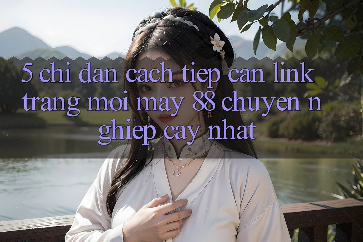 5. Chỉ dẫn Cách Tiếp Cận Link Trang Mới May-88 Chuyên nghiệp cậy Nhất