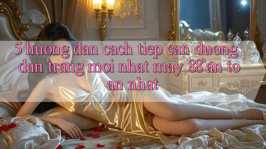 5. Hướng Dẫn Cách Tiếp Cận Đường dẫn Trang Mới nhất May-88 An Toàn Nhất