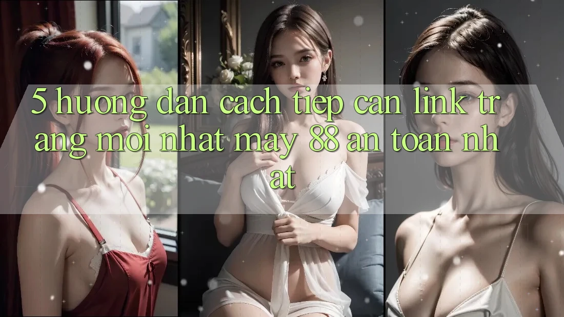 5. Hướng dẫn Cách Tiếp Cận Link Trang Mới nhất May-88 An Toàn Nhất