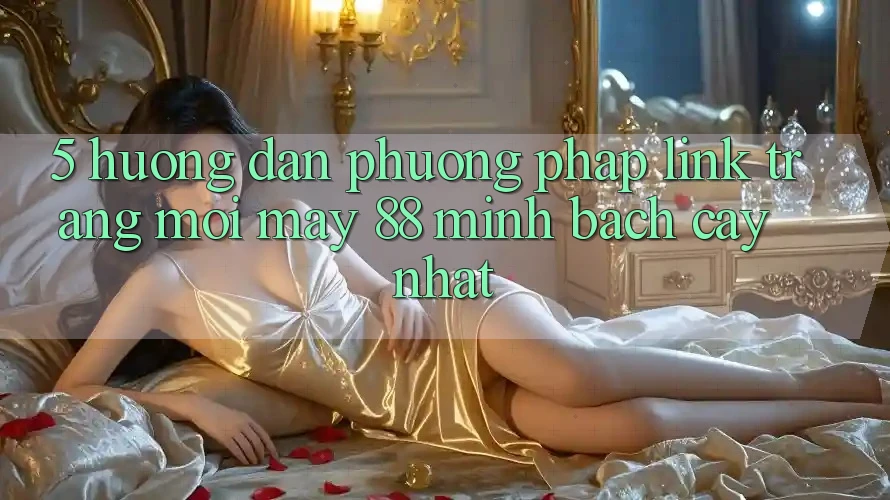 5. Hướng Dẫn Phương pháp Link Trang Mới May-88 Minh bạch cậy Nhất