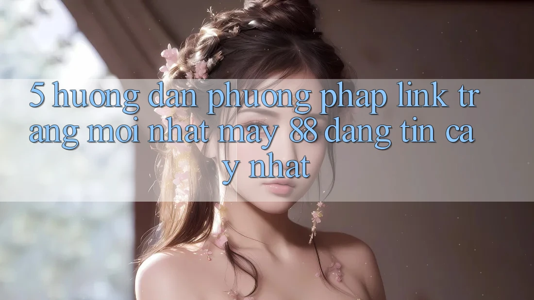5. Hướng Dẫn Phương pháp Link Trang Mới nhất May-88 Đáng tin cậy Nhất