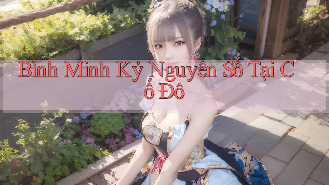 Bình Minh Kỷ Nguyên Số Tại Cố Đô
