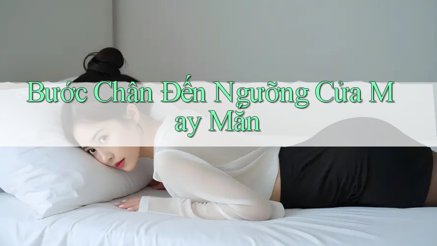 Bước Chân Đến Ngưỡng Cửa May Mắn