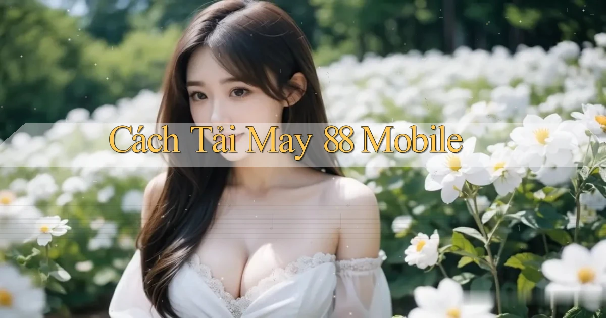 cách tải may 88 mobile