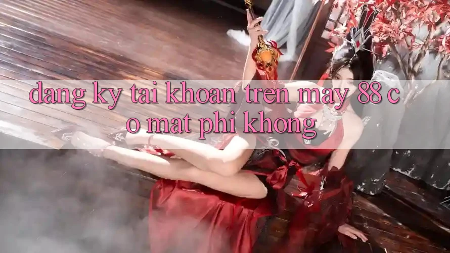 Đăng ký tài khoản trên May-88 có mất phí không?