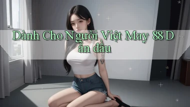 dành cho người việt may 88 dẫn đầu