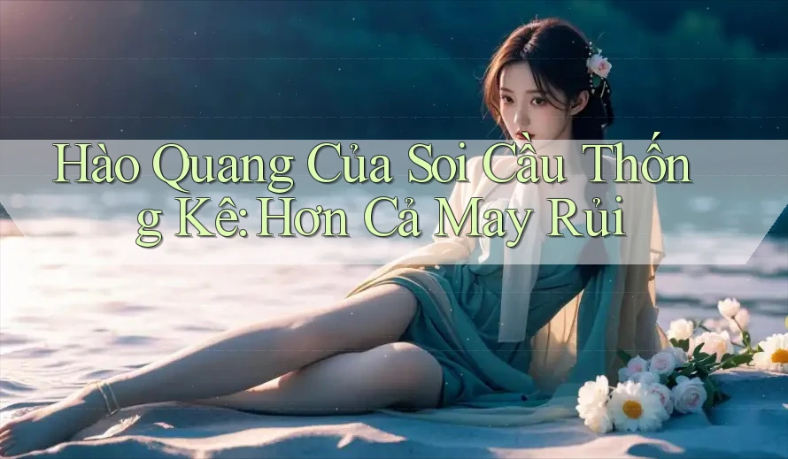 Hào Quang Của Soi Cầu Thống Kê: Hơn Cả May Rủi