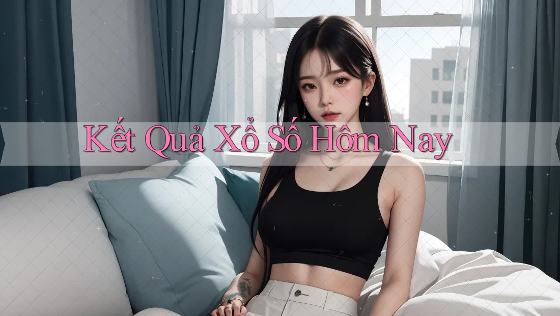 Kết Quả Xổ Số Hôm Nay