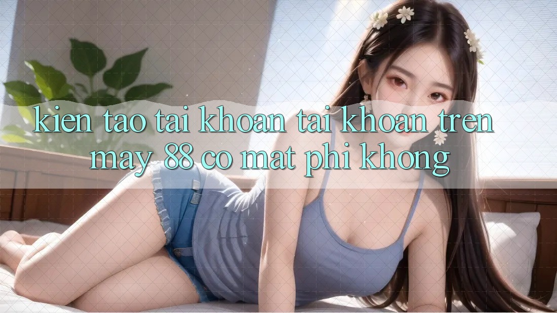 Kiến tạo tài khoản tài khoản trên May-88 có mất phí không?