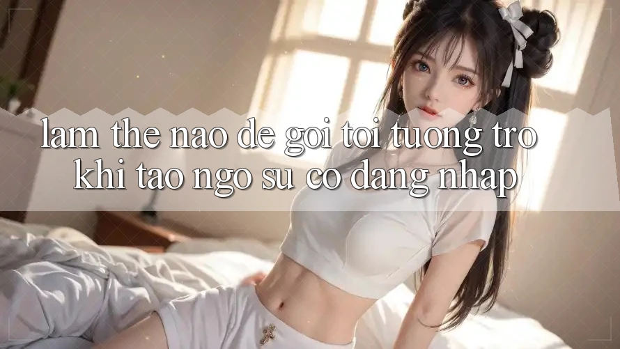 Làm thế nào để gọi tới tương trợ khi tao ngộ sự cố đăng nhập?