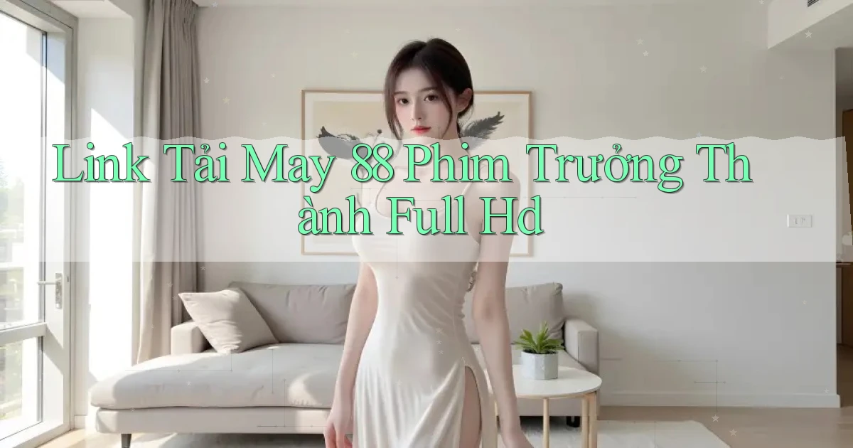 link tải may 88 phim trưởng thành full hd