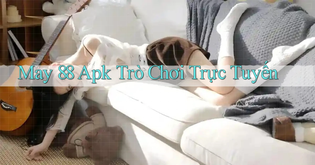 may 88 apk trò chơi trực tuyến