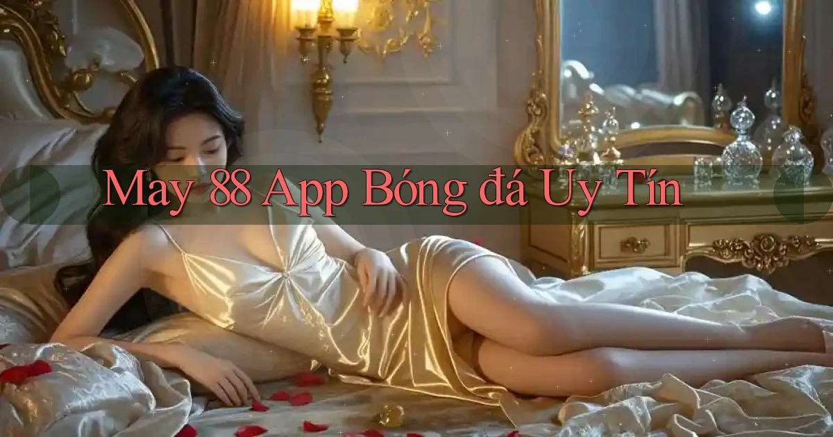 may 88 app bóng đá uy tín