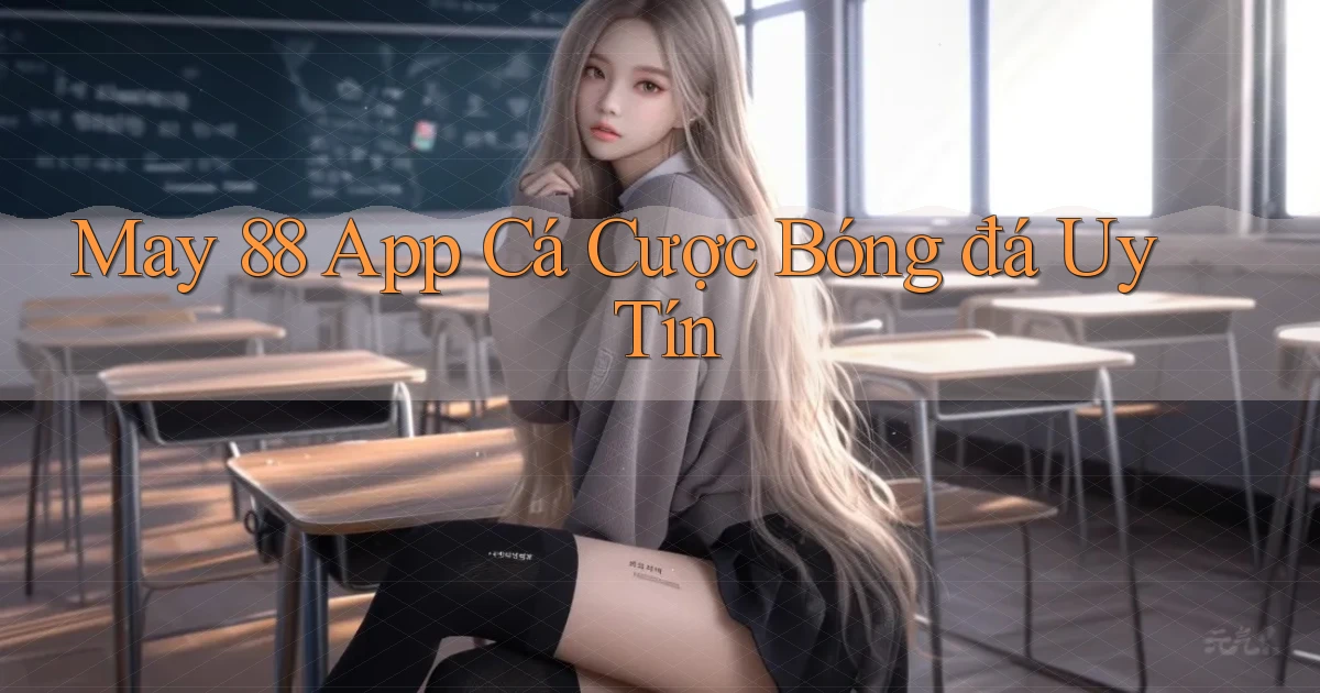 may 88 app cá cược bóng đá uy tín