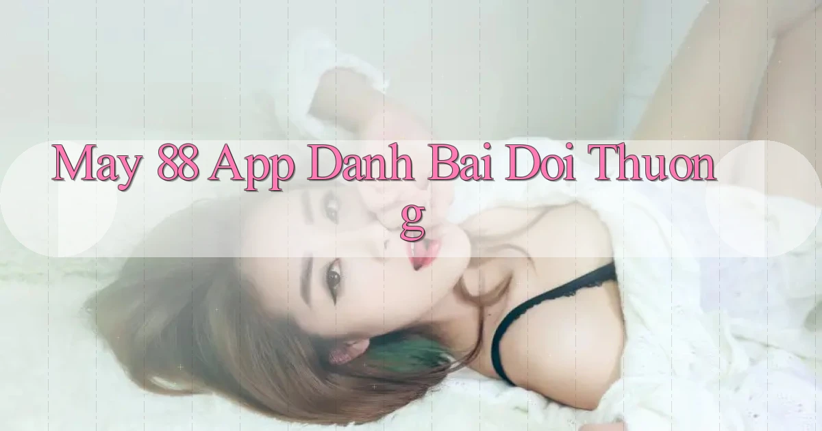 may 88 app đánh bài đổi thưởng